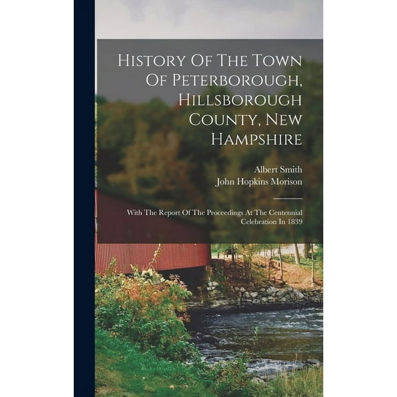 History Of The Town Of Peterborough, Hillsborough County, New Hampshire: With The Report Of The Proceedings At The Centennial Celebration In 1839 (Hardcover)