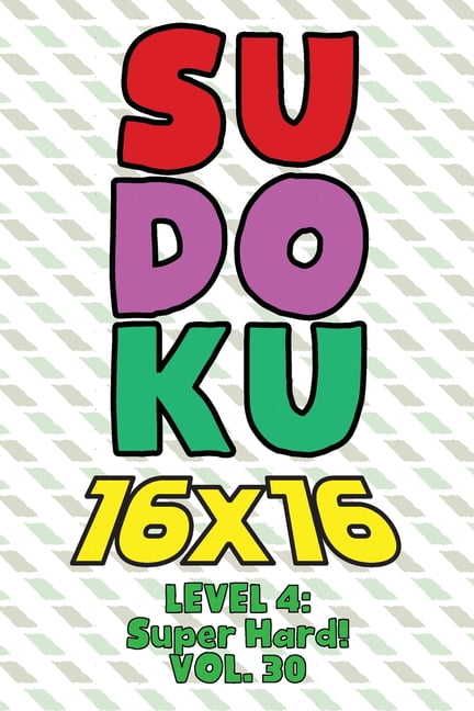 Sudoku 16 X 16 Level 4 Super Hard Vol 30 Play 16x16 Grid Sudoku 