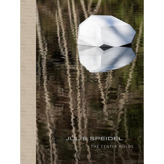 Julie Speidel: The Center Holds (Hardcover)