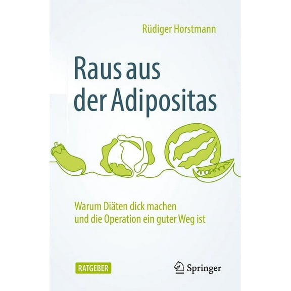 Raus Aus Der Adipositas: Warum DiÃ¤ten Dick Machen Und Die Operation Ein Guter Weg Ist, (Paperback)