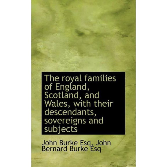 The Royal Families of England, Scotland, and Wales, with Their Descendants, Sovereigns and Subjects (Paperback)