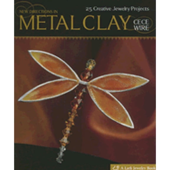 New Directions in Metal Clay : 25 Creative Jewelry Projects