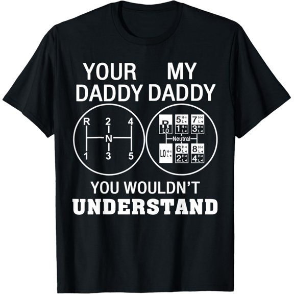 Your Daddy My Daddy You Wouldnt Understand Trucker T-Shirt BLACK Unisex S-5XL Hot Trending Shirt, Vintage Birthday Gift