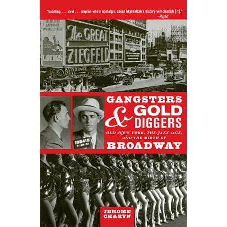 Gangsters and Gold Diggers : Old New York, the Jazz Age, and the Birth of (Best Broadway New York)