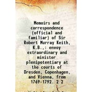 Memoirs and correspondence (official and familiar) of Sir Robert Murray Keith, K.B., envoy extraordinary and minister plenipotentiary at the courts of Dresden, Copenhag [Hardcover]