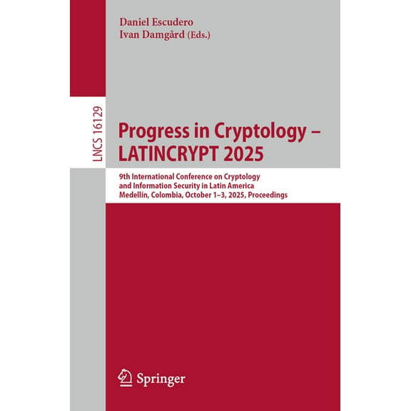 Lecture Notes in Computer Science Progress in Cryptology - Latincrypt 2025: 9th International Conference on Cryptology and Information Security in Latin A, Book 16129, (Paperback)