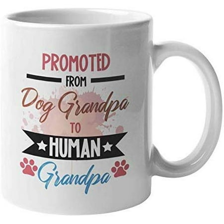 Promoted From Dog Grandpa To Human Grandpa. Clever Coffee & Tea Gift Mug For Granddad, Grandpap, Male Senior Citizen, Grandparent, And Adult Man Having Grandchildren (11oz)