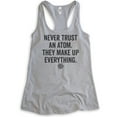 thumbnail image 1 of Never Trust An Atom They Make Up Everything Tank Top, Ladies Racerback Tank Top, Science Engineer STEM Math, Heather Gray, Medium, 1 of 3