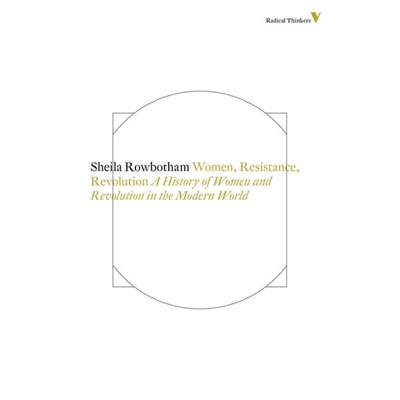 Radical Thinkers Women, Resistance and Revolution: A History Of Women And Revolution In The Modern World, (Paperback)