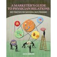 thumbnail image 1 of Pre-Owned Marketer's Guide to Physician Relations: Best Practices for Successful Sales Programs (Paperback) 1601460740 9781601460745, 1 of 1