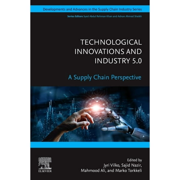 Developments and Advances in the Supply  Technological Innovations and Industry 5.0: A Supply Chain Perspective, (Paperback)
