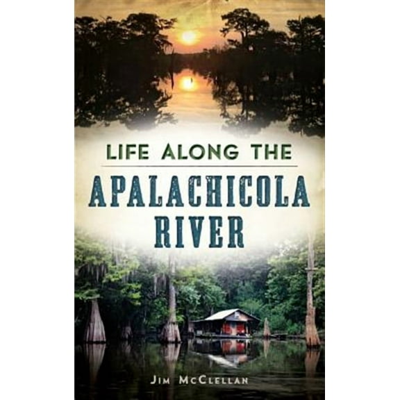 Life Along the Apalachicola River (Hardcover)