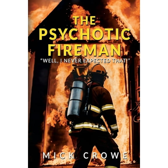 The Psychotic Fireman: "Well, I Never Expected That!", (Paperback)