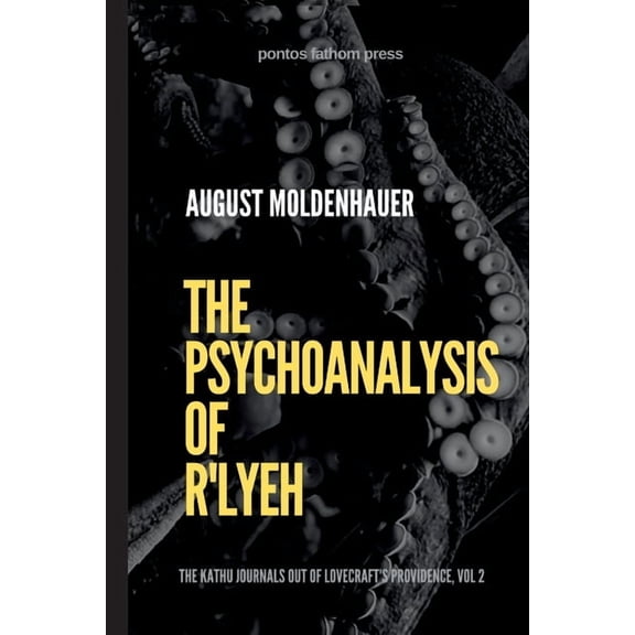The Psychoanalysis of R'lyeh: The Kathu Journals out of Lovecraft's Providence, Vol. 2, (Paperback)