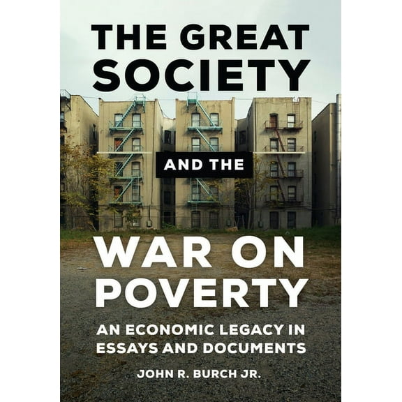 The Great Society and the War on Poverty: An Economic Legacy in Essays and Documents, (Hardcover)