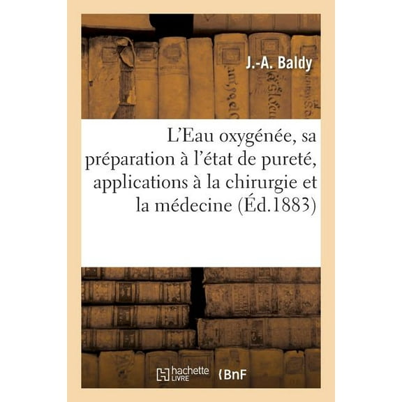 de l'Eau Oxygénée. Préparation À l'État de Pureté, Applications À La Chirurgie Et À La Médecine (Paperback)