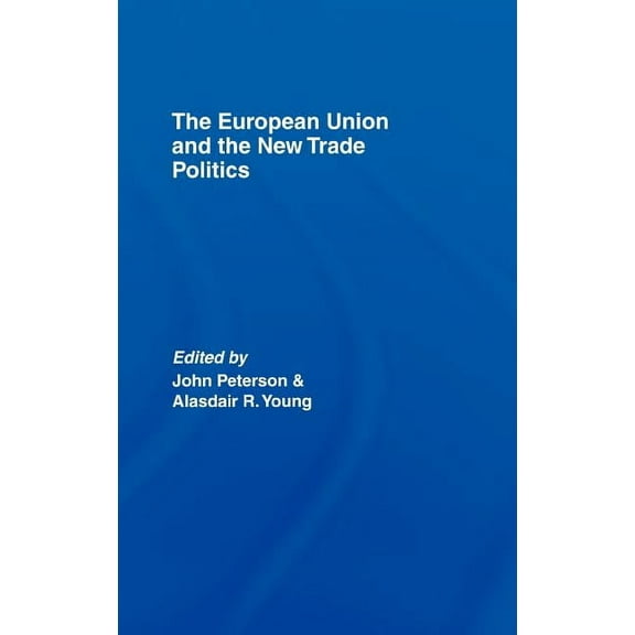 Journal of European Public Policy The European Union and the New Trade Politics, (Hardcover)