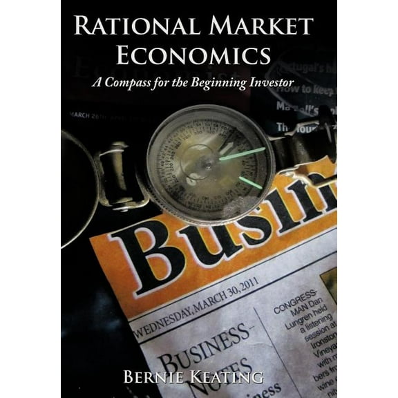 Rational Market Economics : A Compass for the Beginning Investor