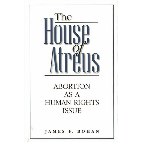 The House of Atreus: Abortion as a Human Rights Issue, (Hardcover)