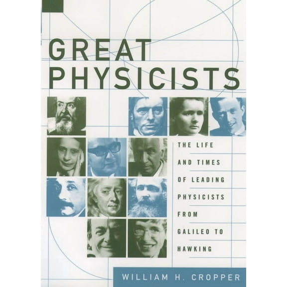 Great Physicists: The Life and Times of Leading Physicists from Galileo to Hawking, (Paperback)