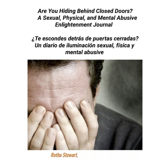 Are You Hiding Behind Closed Doors?: A Sexual, Physical, and Mental Abusive Enlightenment Journal, (Paperback)