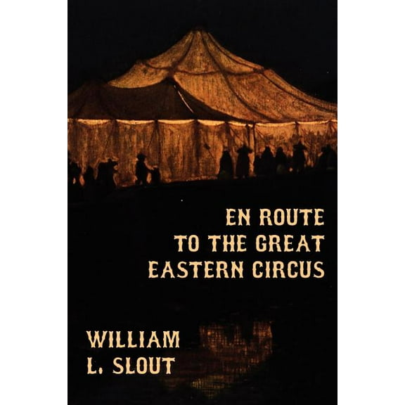 En Route to the Great Eastern Circus and Other Essays on Circus History, (Paperback)