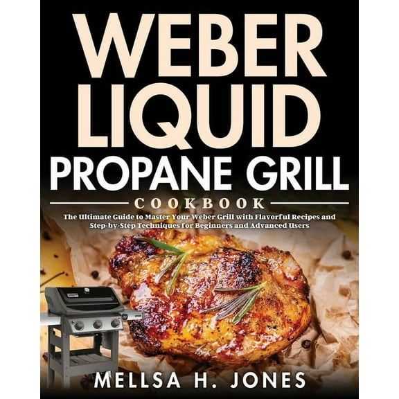 Weber Liquid Propane Grill Cookbook, (Paperback)