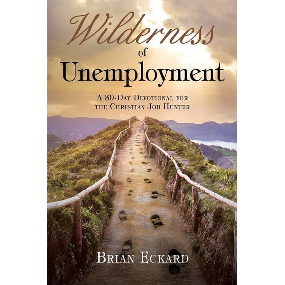 Wilderness of Unemployment: A 30-Day Devotional for the Christian Job Hunter, (Paperback)