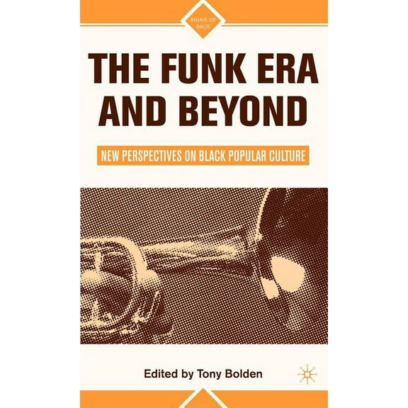 Signs of Race The Funk Era and Beyond: New Perspectives on Black Popular Culture, (Hardcover)