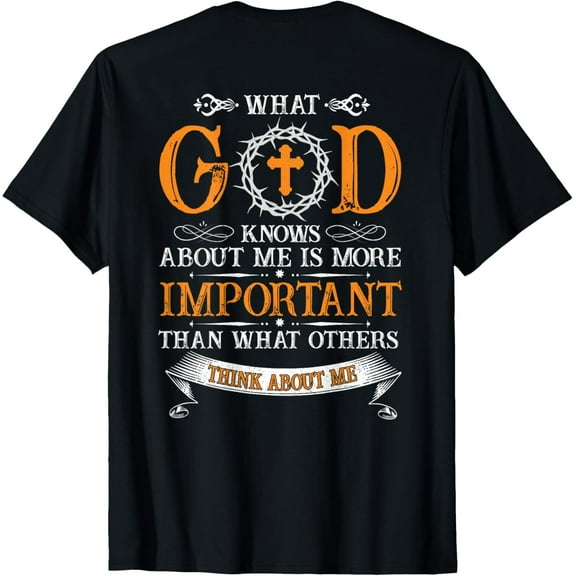 What God Knows About Me Is More Important Than Others Think T-Shirt