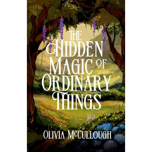 The Hidden Magic of Ordinary Things, (Paperback)