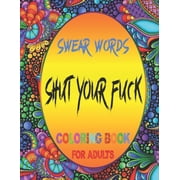 Swear Words Shut Your Fuck Coloring Book For Adults : FCK Gifts For Adults with 23 Funny Coloring Pages (Paperback)