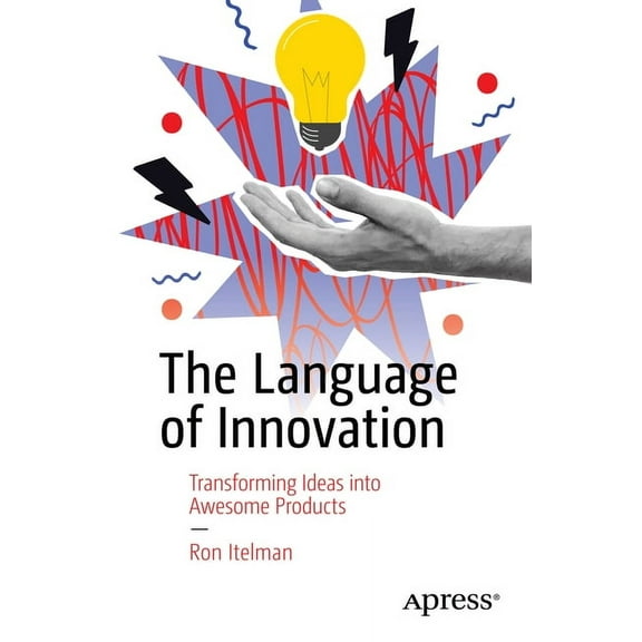 The Language of Innovation: Transforming Ideas Into Awesome Products, (Paperback)