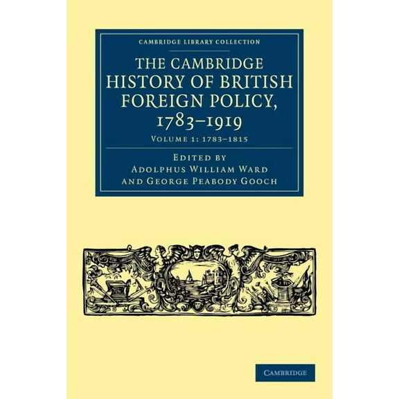 The Cambridge History of British Foreign Policy, 1783-1919 - Volume 1, (Paperback)