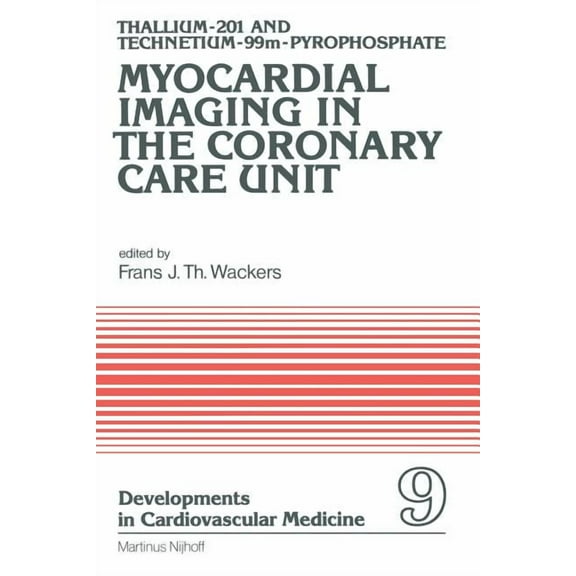 Developments in Cardiovascular Medicine Thallium-201 and Technetium-99m-Pyrophospate Myocardial Imaging in the Coronary Care Unit, Book 9, (Paperback)