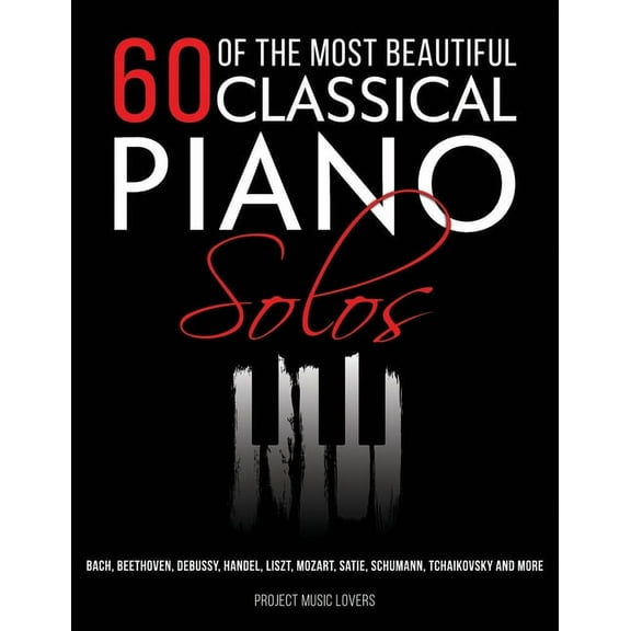 Music Masterpieces 60 Of The Most Beautiful Classical Piano Solos: Bach, Beethoven, Debussy, Handel, Liszt, Mozart, Satie, Schumann, Tchaik, Book 1, (Paperback)