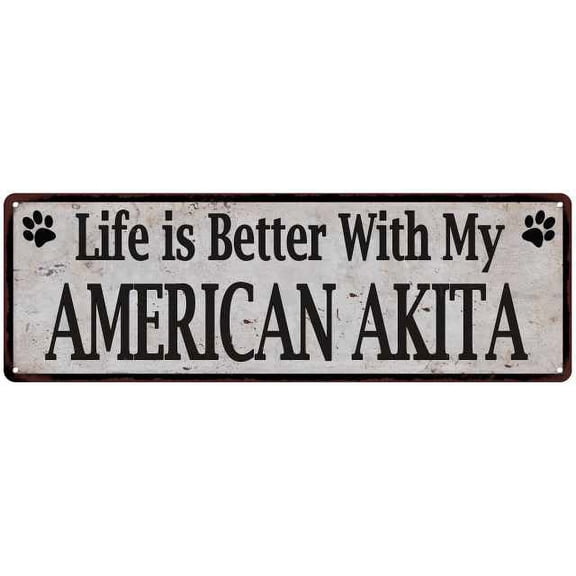 Life is Better with My AMERICAN AKITA Rustic Dog Pet Sign 6x18 Sign 106180060200