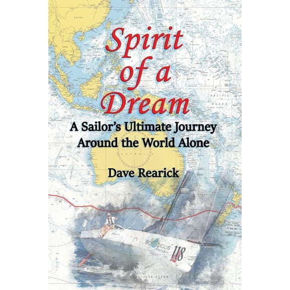 Spirit of a Dream: A Sailor's Ultimate Journey Around the World Alone, (Paperback)