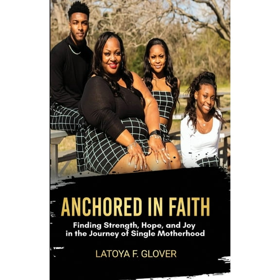 Anchored in Faith: A Single Mother's Journey, (Paperback)