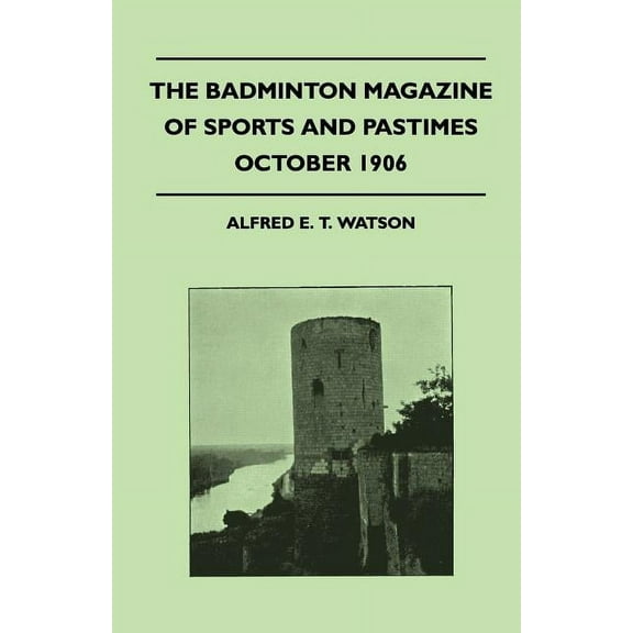 The Badminton Magazine of Sports and Pastimes - October 1906 - Containing Chapters On : Sportsmen of Mark, Partridge Driving, Trout Fishing In New Zealand and The Past Cricket Season (Paperback)