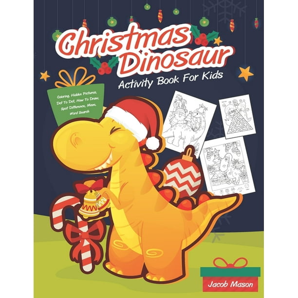 Download Christmas Coloring Christmas Dinosaur Activity Book For Kids Coloring Hidden Pictures Dot To Dot How To Draw Spot Difference Maze Word Search Series 1 Paperback Walmart Com Walmart Com