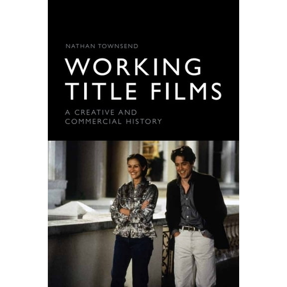 Working Title Films: A Creative and Commercial History, (Paperback)