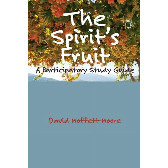 The Spirit's Fruit: A Participatory Study Guide, (Paperback)