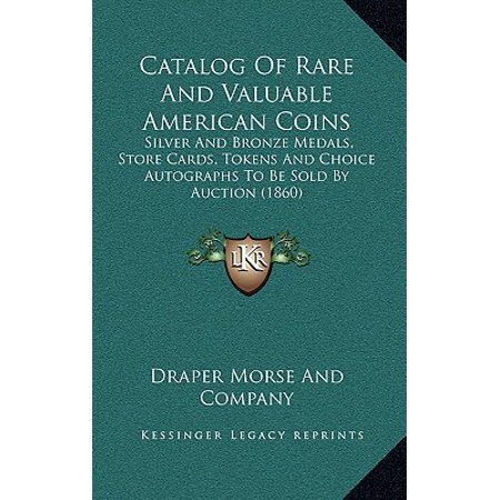 Catalog Stores Catalog of Rare and Valuable American Coins : Silver and Bronze Medals, Store Cards, Tokens and Choice Autographs to Be Sold by Auction (1860) ()