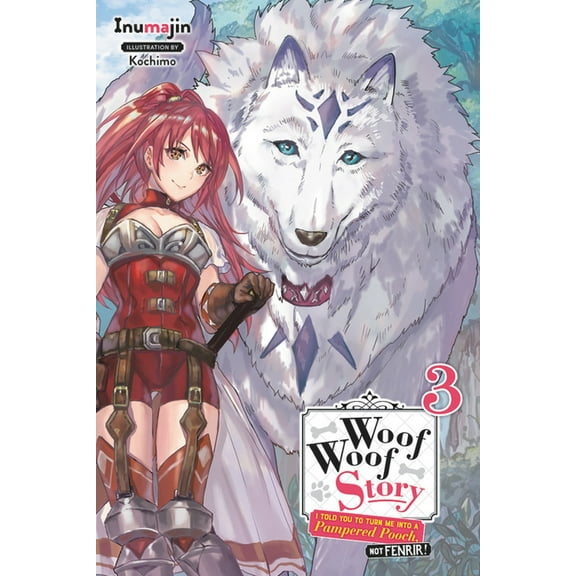 Woof Woof Story (light novel): Woof Woof Story: I Told You to Turn Me Into a Pampered Pooch, Not Fenrir!, Vol. 3 (light novel) (Series #3) (Paperback)