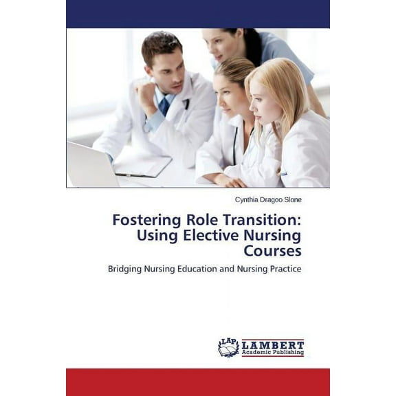 Fostering Role Transition: Using Elective Nursing Courses (Paperback)