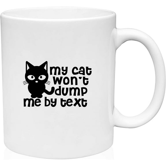 Coffee Mug My Cat Won't Dump Me By Text Funny Crazy Cat Lady Pride Pet Mom White Coffee Mug Funny Gift Cup