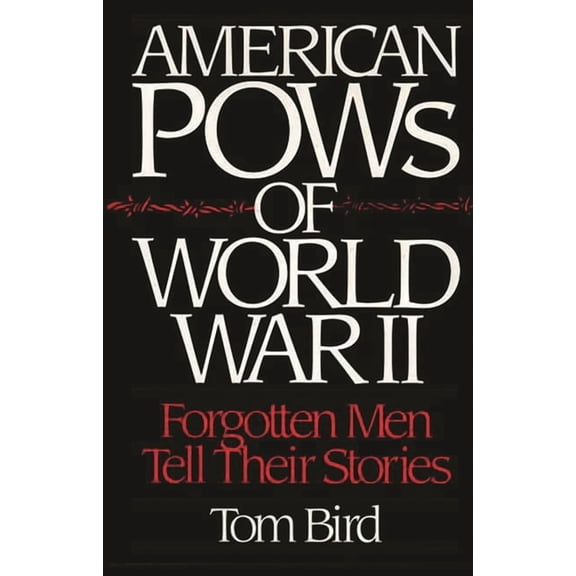American POWs of World War II: Forgotten Men Tell Their Stories, (Hardcover)