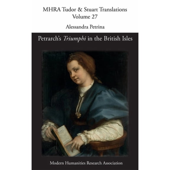 Mhra Tudor & Stuart Translations Petrarch's 'Triumphi' in the British Isles, Book 27, (Hardcover)