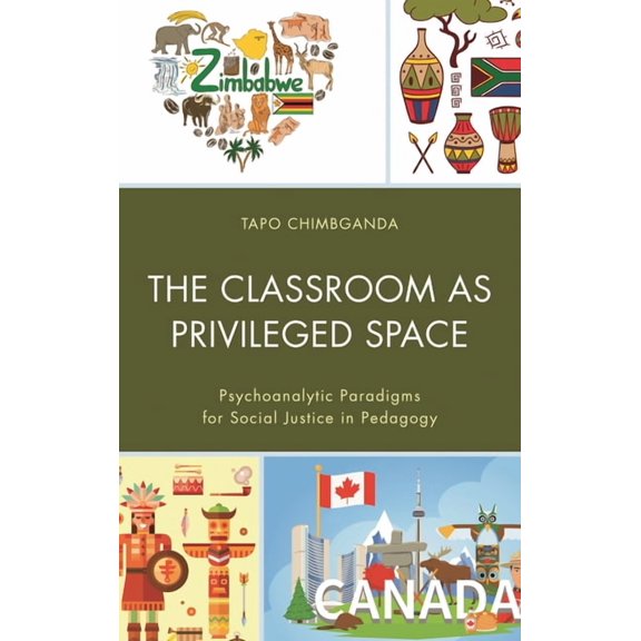Race and Education in the Twenty-First C The Classroom as Privileged Space: Psychoanalytic Paradigms for Social Justice in Pedagogy, (Hardcover)